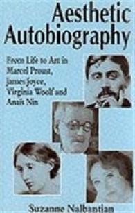 Aesthetic Autobiography : From Life to Art in Marcel Proust, James Joyce, Virginia Woolf and Anais Nin -- Paperback