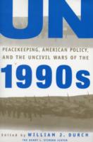 UN Peacekeeping, American Policy and the Uncivil Wars of the 1990s