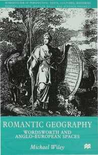 Romantic Geography : Wordsworth and Anglo-european Spaces (Romanticism in Perspective: Texts, Cultures, Histories) -- Hardback
