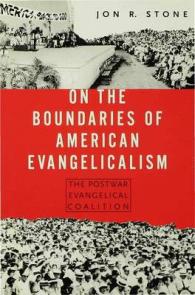 On the Boundaries of American Evangelism : The Postwar Evangelical Coalition