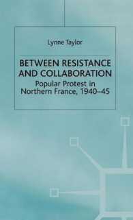 Between Resistance and Collaboration : Popular Protest in Northern France 1940-45 (Studies in Modern History) -- Hardback