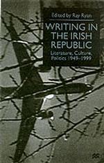 Writing in the Irish Republic : Literature, Culture, Politics, 1949-99 -- Paperback