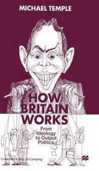 How Britain Works : From Ideology to Output Politics -- Hardback