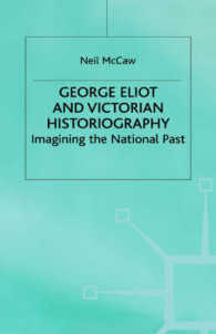 ジョージ・エリオットとヴィクトリア女王時代の英国<br>George Eliot and Victorian Historiography : Imagining the National Past -- Hardback