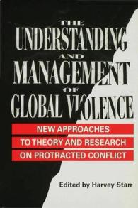 The Understanding and Management of Global Violence : New Approaches to Theory and Research on Protracted Conflict