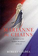 Marianne in Chains : In Search of the German Occupation of France, 1940-1945