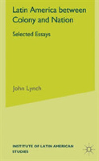 Latin America between Colony and Nation : Selected Essays (Institute of Latin American Studies) （Reprint）