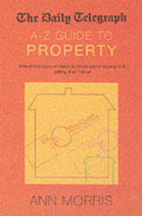 The Daily Telegraph A-Z Guide to Buying and Selling Property