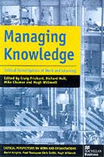 Managing Knowledge : Critical Investigations of Work and Learning (Critical Perspectives on Work & Organization S.) -- hardback