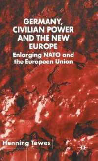 ドイツ、シビリアン・パワーと新生ヨーロッパ<br>Germany, Civilian Power and the New Europe : Enlarging NATO and the European Union (New Perspectives in German Studies)