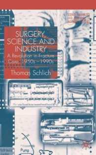 外科、科学および産業：骨折治療の革命史<br>Surgery, Science and Industry : A Revolution in Fracture Care, 1950S-1990s (Science, Technology and Medicine in Modern History)