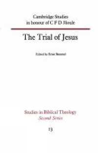 The Trial of Jesus : Cambridge Studies in honour of C F D Moule (Studies in Biblical Theology Second Series)