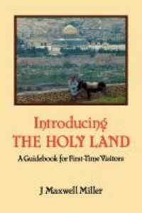 Introducing the Holy Land : A Guidebook for First-Time Visitors
