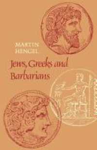 Jews, Greeks and Barbarians : Aspects of the Hellenization of Judaism in the pre-Christian Period