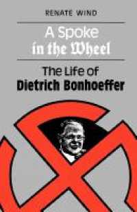 A Spoke in the Wheel : The Life of Dietrich Bonhoeffer