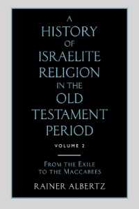 A History of Israelite Religion in the Old Testament Period : Volume 2 from the Exile to the Maccabees