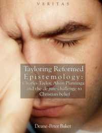 Tayloring Reformed Epistemology : Charles Taylor, Alvin Plantinga and the de jure challenge to Christian belief (Veritas)
