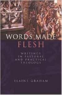 Words Made Flesh : Writings in Pastoral and Practical Theology