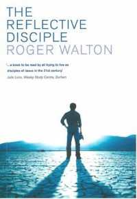 The Reflective Disciple : Learning to Live as faithful followers of Jesus in the twenty-first century