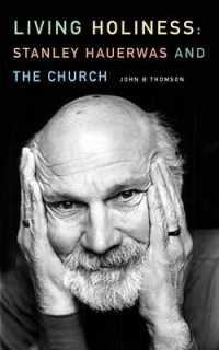 Living Holiness : Stanley Hauerwas and the Church