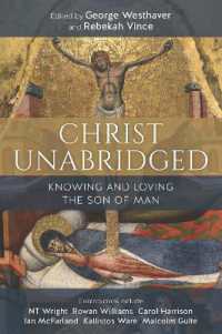 Christ Unabridged : Knowing and Loving the Son of Man