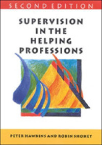 Supervision in the Helping Professions : And Individual, Group and Organizational Approach (Supervision in Context) （2ND）