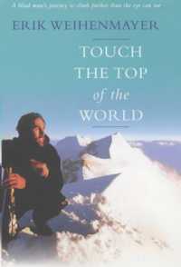 Touch the Top of the World : A Blind Man's Journey to Climb Farther than the Eye Can See