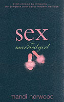 Sex and the Married Girl; From Clicking to Climaxing - The Complete Truth About Modern Marriage
