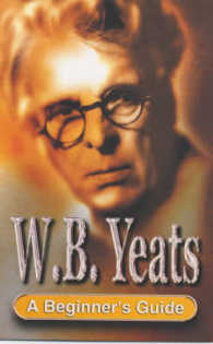 W.B. Yeats: a Beginners Guide