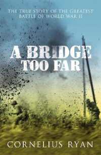 A Bridge Too Far : The true story of the Battle of Arnhem
