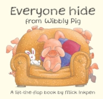Everyone Hide from Wibbly Pig -- Hardback