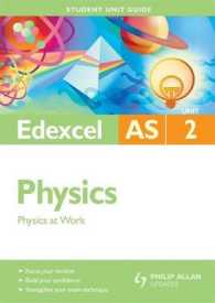 Physics at Work : Edexcel as Unit 2 (Student Unit Guides)