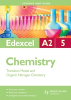 Chemistry Transition Metals and Organic Nitrogen Chemistry : Edexcel A2 Unit 5 (Student Unit Guide)