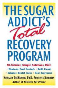 The Sugar Addict's Total Recovery Program : All-Natural, Simple Solutions That Eliminate Food Cravings, Build Energy, Enhance Mental Focus, Heal Depression