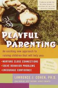 Playful Parenting : An Exciting New Approach to Raising Children That Will Help You Nurture Close Connections, Solve Behavior Problems, and Encourage Confidence