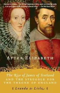 After Elizabeth : The Rise of James of Scotland and the Struggle for the Throne of England