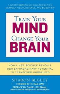 Train Your Mind, Change Your Brain : How a New Science Reveals Our Extraordinary Potential to Transform Ourselves