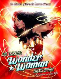 The Essential Wonder Woman Encyclopedia : The Ultimate Guide to the Amazon Princess