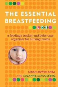 The Essential Breastfeeding Log : A Feedings Tracker and Baby-Care Organizer for Nursing Moms