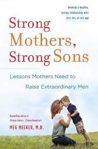 Strong Mothers， Strong Sons : Lessons Mothers Need to Raise Extraordinary Men
