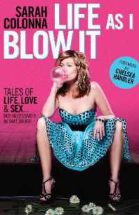 Life as I Blow It : Tales of Love, Life & Sex . . . Not Necessarily in That Order