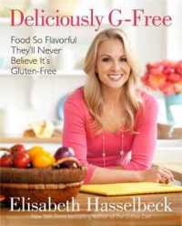 Deliciously G-Free : Food So Flavorful They'll Never Believe It's Gluten-free （1ST）