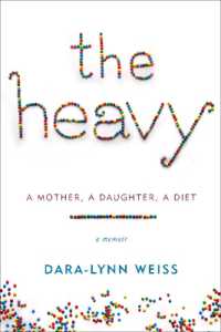 The Heavy : A Mother， a Daughter， a Diet--A Memoir