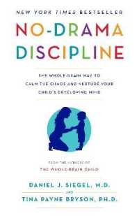 No-Drama Discipline : The Whole-Brain Way to Calm the Chaos and Nurture Your Child's Developing Mind