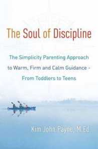 The Soul of Discipline : The Simplicity Parenting Approach to Warm， Firm， and Calm Guidance--From Toddlers to Teens