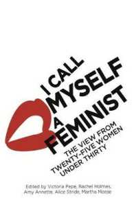 I Call Myself a Feminist : The View from Twenty-Five Women under Thirty