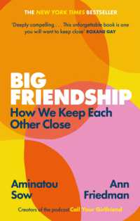 Big Friendship : How We Keep Each Other Close - 'A life-affirming guide to creating and preserving great friendships' (Elle)