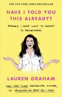 Have I Told You This Already? : Stories I Don't Want to Forget to Remember - the New York Times bestseller from the Gilmore Girls star