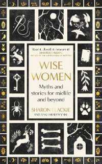 Wise Women : Myths and stories for midlife and beyond - 'Extra­ordinary ... beautifully and vividly retold stories' TLS