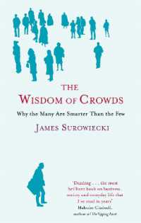 The Wisdom of Crowds : Why the Many are Smarter than the Few and How Collective Wisdom Shapes Business, Economics, Society and Nations